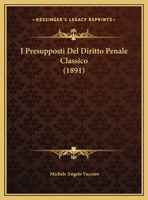 I Presupposti Del Diritto Penale Classico (1891) 1169487289 Book Cover