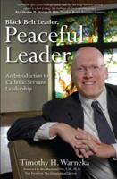 Black Belt Leader, Peaceful Leader: An Introduction to Catholic Servant Leadership 0976862794 Book Cover