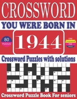 You Were Born in 1944 : Crossword Puzzle Book: Large Print Book for Seniors And Adults & Perfect Entertaining and Fun Crossword Puzzle Book for All With Solutions Of Puzzles B095GD5PX3 Book Cover