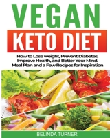 VEGAN KETO DIET: How to Lose Weight, Prevent Diabetes, Improve Health, and Better Your Mind. Meal Plan and a Few Recipes for Inspiration. B08PXJZJ3F Book Cover