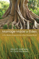 Marriage Made in Eden: A Pre-Modern Perspective for a Post-Christian World 0801064651 Book Cover