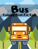Bus Coloring Book For Kids: Buses Transportation, Perfect Gift For Kids Ages 2-4, 4-8 B08SFVPZQR Book Cover