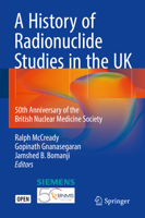A History of Radionuclide Studies in the UK: 50th Anniversary of the British Nuclear Medicine Society 3319286234 Book Cover