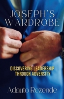 JOSEPH'S WARDROBE: Resilience in the Face of Adversity - A Story of Triumph 0986688975 Book Cover