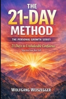 The 21-Day Method - Personal Growth Series: Confidence & Self-Worth: 21 Days to Unshakeable Confidence - Step Into Your Best Self B0GV2PRC4N Book Cover