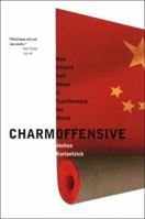 Charm Offensive: How China's Soft Power Is Transforming the World (A New Republic Book) 0300136285 Book Cover