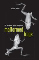 Malformed Frogs: The Collapse of Aquatic Ecosystems 0520255887 Book Cover
