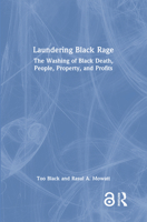 Laundering of Black Rage: The Washing of Black Death, People, Property, and Profits 1032592826 Book Cover