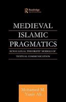 Medieval Islamic Pragmatics: Sunni Legal Theorists' Models of Textual Communication 0415567777 Book Cover