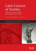 Latin Lexicon of Textiles: Clothes, adornments, materials and techniques of Ancient Rome (International) 1407358448 Book Cover