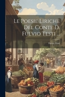 Le Poesie Liriche Del Conte D. Fulvio Testi ... 1020640693 Book Cover