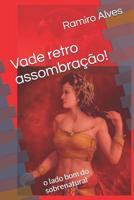 Vade retro assombração!: o lado bom do sobrenatural 1521025355 Book Cover