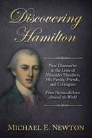 Discovering Hamilton : New Discoveries in the Lives of Alexander Hamilton, His Family, Friends, and Colleagues, from Various Archives Around the World 0982604041 Book Cover