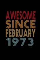 Awesome Since February 1973: Birthday Gift for 47 Year Old Men and Women 1655706381 Book Cover