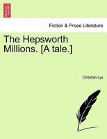 The Hepsworth Millions. [A tale.] 1241213771 Book Cover