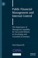 Public Financial Management and Internal Control: The Importance of Managerial Capability for Successful Reform in Developing and Transition Economies 3031350650 Book Cover