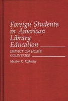 Foreign Students in American Library Education: Impact on Home Countries (Contributions in Librarianship and Information Science) 0313242011 Book Cover