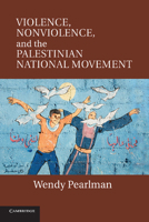 Violence, Nonviolence, and the Palestinian National Movement 110700702X Book Cover