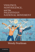 Violence, Nonviolence, and the Palestinian National Movement 1107632498 Book Cover