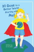 30 Days to a Better World Starting with Me! 1460967712 Book Cover