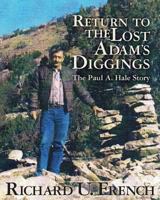 Return To The Lost Adams Diggings: The Paul A. Hale Story 1497535735 Book Cover