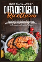 Dieta Chetogenica Ricettario: Ricette Facili e Veloci a Basso Contenuto di Carboidrati Per Bruciare Velocemente i Grassi, Bilanciare gli Ormoni, Aumentare la Tua Funzione Cerebrale e Vivere Una Vita P 1802154566 Book Cover