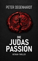 Die Judas-Passion: Vatikan-Thriller (German Edition) B0GY8L915Q Book Cover