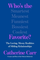 Who's the Favorite?: The Loving, Messy Realities of Sibling Relationships 0063436914 Book Cover