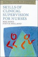 Skills of Clinical Supervision for Nurses: A Practical Guide for Supervisees, Clinical Supervisors, and Managers 0335196608 Book Cover