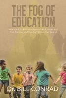 The Fog of Education: How the K-12 Education System Fails Children and Their Families and How the Children Can Save Us B08T43FP6R Book Cover