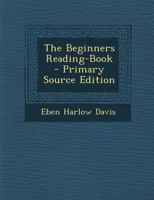 The Beginners Reading-Book - Primary Source Edition 1293292869 Book Cover