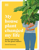 My Houseplant Changed My Life: Green Well-Being for the Great Indoors 0744026792 Book Cover