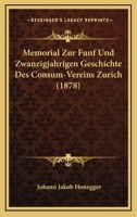 Memorial Zur Funf Und Zwanzigjahrigen Geschichte Des Consum-Vereins Zurich (1878) 1168084016 Book Cover