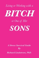 Living or Working with a Bitch or One of Her Sons: A Stress Survival Guide 1660107318 Book Cover