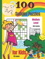 100 Sudoku Puzzles for Kids: A Collection Of Over 100 Sudoku Puzzles 9x9 With Solutions/Medium Level/Children's Activity Books/ 8,5x11/125 Pages in Total B08T46RFH5 Book Cover