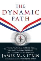 The Dynamic Path: Access the Secrets of Champions to Achieve Greatness Through Mental Toughness, Inspired Leadership and Personal Transformation 159486358X Book Cover
