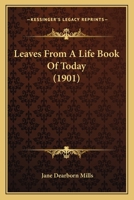 Leaves From A Life Book Of Today 1164916661 Book Cover