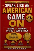 SPEAK LIKE AN AMERICAN: Game On: Master American Idioms for Winning, Losing, Competition, Strategy, and High-Performance Mindset B0H7PM54VS Book Cover