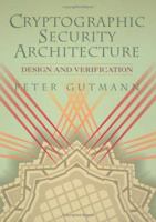 Cryptographic Security Architecture: Design and Verification 0387953876 Book Cover