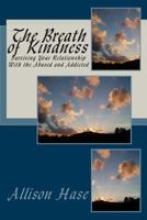 The Breath of Kindness: Surviving Your Relationship with the Abused and Addicted 1475069669 Book Cover