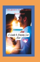 The Secrets to Long-Lasting Relationships: A Guide to Keeping Love Alive B0BXNBJ7X2 Book Cover