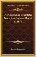 Die Custodiae Praestatio Nach Romischem Recht (1887) 1161076573 Book Cover