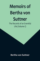 Memoirs of Bertha von Suttner: The Records of an Eventful Life 9357096485 Book Cover