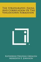 The Stratigraphy, Fauna and Correlation of the Vincentown Formation 1258577534 Book Cover