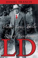 LD: Mayor Louis Taylor and the Rise of Vancouver 1551521563 Book Cover