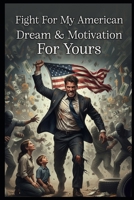 **"Fight For My American Dream & Motivation For Yours" by Eric M. Obloy** B0H4V4KTMV Book Cover