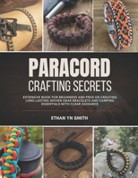 Paracord Crafting Secrets: Extensive book for beginners and pros on creating long lasting woven gear bracelets and camping essentials with clear guidance B0GKBH6SB9 Book Cover