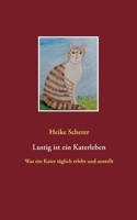 Lustig ist ein Katerleben: Was ein Kater täglich erlebt und anstellt 3750499861 Book Cover