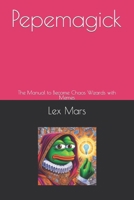 Pepemagick: The Manual to Become Chaos Wizards with Memes B0CM15TNCC Book Cover