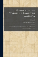 History of the Cornelius Family in America: Containing Supplemental Information and Additions and Corrections to June 1, 1929 1025713958 Book Cover